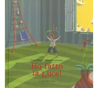 Mattia Luisa, Ferraro Alessandro – Ho fatto la luce! – Ediz. a colori