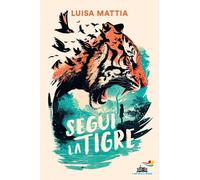Libri Luisa Mattia - Segui La Tigre