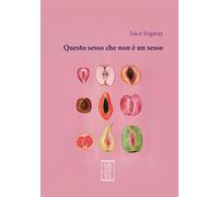 Libri Luisa Muraro - Questo sesso che non è un sesso - 2025