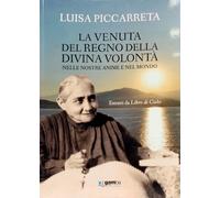 Libri Luisa Piccarreta - La Venuta Del Regno Della Divina Volonta Nelle Nostre A