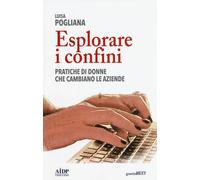 Libri Luisa Pogliana - Esplorare I Confini. Pratiche Di Donne Che Cambiano Le Az