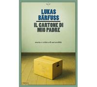 Libri Lukas Bärfuss - Il Cartone Di Mio Padre. Storia E Critica Di Un'eredita