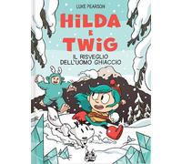Libri Luke Pearson - Hilda E Twig. Il Risveglio Dell'uomo Ghiaccio