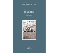 Libri Luly Vincenzo U. - Il Segno - Racconto