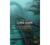 Libri Luna Dark. I Parchi Abbandonati: Un Viaggio Visivo Tra Sogni, Decadenza E