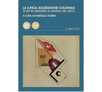 Libri Lunga Aggressione Coloniale. Studi In Memoria Di Angelo Del Boca (La)