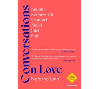 Libri Lunn Natasha - Conversations On Love. Amanti, Sconosciuti, Genitori, Amici