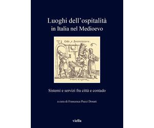 Libri Luoghi Dell'ospitalita In Italia Nel Medioevo. Sistemi E Servizi Fra Citta
