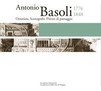 Libri Luoghi Di Antonio Basoli. Il Viaggiatore Che Resta A Casa. Catalogo Della