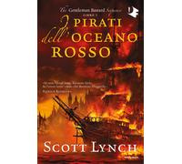 Libri Lynch Scott - I Pirati Dell'oceano Rosso. The Gentleman Bastard Sequence #