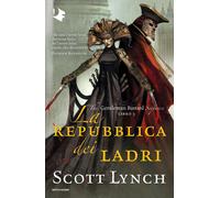 Libri Lynch Scott - La Repubblica Dei Ladri. The Gentleman Bastard Sequence #03