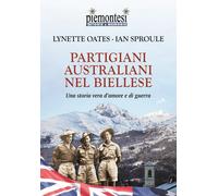 Partigiani australiani nel biellese. Una storia vera d'amore e di guerra