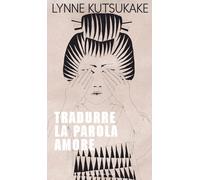 Libri Lynne Kutsukake - Tradurre la parola amore - 2018
