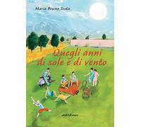 Libri M. Bruna Testa - Quegli anni di sole e di vento - 2014