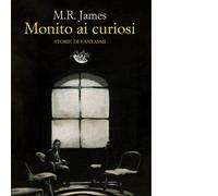 Libri M. R. James - Monito ai curiosi. Storie di fantasmi - 2023