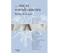 Libri ... Ma Io Sorrido Ancora. Storie Di Donne