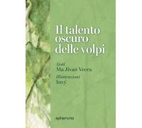Libri Ma Jivan Veera - Il Talento Oscuro Delle Volpi. Ediz. Illustrata. Con Lito