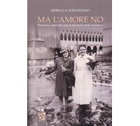 Libri Ma L'amore No. Romanzo Epistolare Per La Memoria Delle Emozioni