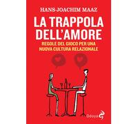 Libri Maaz Hans-Joachim - La Trappola Dell'amore. Regole Del Gioco Per Una Nuova