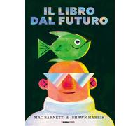 Libri Mac Barnett - Il Libro Dal Futuro. Ediz. A Colori