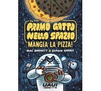 Libri Mac Barnett - Il Primo Gatto Nello Spazio Mangia La Pizza