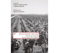 Maccarese 1925-2025. Storia Di Una Comunità, Di Un Territorio, Di Un'Impresa -