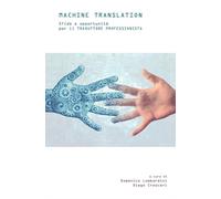Libri Machine Translation. Sfide E Opportunita Per Il Traduttore Professionista