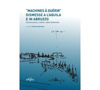 Libri Machines A Guerir Dismesse A L'aquila E In Abruzzo...
