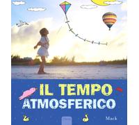 Il tempo atmosferico. Ediz. illustrata