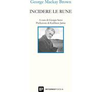 Libri MacKay Brown George - Incidere Le Rune. Testo Inglese A Fronte