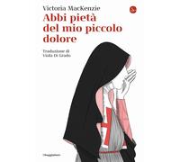 Libri Mackenzie Victoria - Abbi Pieta Del Mio Piccolo Dolore