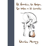 Libri Mackesy Charlie - Il Bambino, La Talpa, La Volpe E Il Cavallo