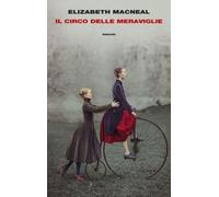 Libri Macneal Elizabeth - Il Circo Delle Meraviglie