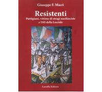 Libri Macrì Giuseppe F. - Resistenti. Partigiani, Vittime Di Stragi Nazifasciste