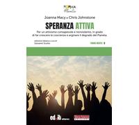 Speranza attiva. Per un attivismo consapevole e nonviolento, in grado di far crescere la coscienza e arginare il degrado del pianeta