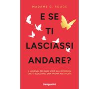 Libri Madame G. Rouge - E Se Ti Lasciassi Andare? Il Journal Per Dare Voce Alle