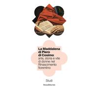 Libri Maddalena Di Piero Di Cosimo: Arte, Storia E Vite Di Donne Nel Rinasciment