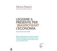 Libri Maestro Adriana - Leggere Il Presente Per Trasformare L'economia. Una Crit
