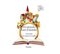 Libri Maggie - Da Grande Faro Il Bidello. 24 Storie Per Gente Sveglia