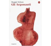 Libri Maggie Nelson - Gli argonauti - 2016 (La piccola cultura)