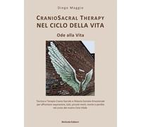 Libri Maggio Diego - Cranio Sacral Therapy Nel Ciclo Della Vita. Ode Alla Vita.