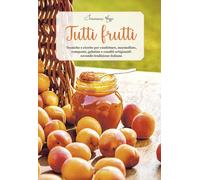 Libri Maggio Francesca - Tutti Frutti. Tecniche E Ricette Per Confetture, Marmel
