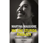 Libri Maggiore Martina - Ma Che Stupida Ragazza
