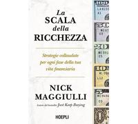 La scala della ricchezza. Strategie collaudate per ogni fase della tua vita finanziaria