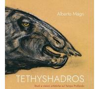 Libri Magri Alberto - Tethyshadros. Studi E Visioni Artistiche Sul Tempo Profond