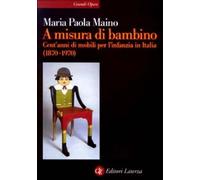 Libri Maino Maria Paola - A Misura Di Bambino. Cent'anni Di Mobili Per L'infanzi