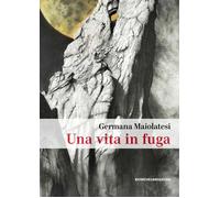 Libri Maiolatesi Germana - Una Vita In Fuga. La Perdita
