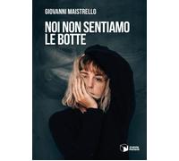 Libri Maistrello Giovanni - Noi Non Sentiamo Le Botte