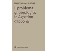 Libri Maiuri Francesco Maria - Il Problema Gnoseologico In Agostino D'ippona