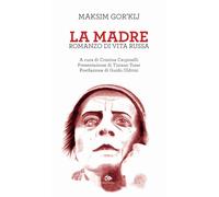 Libri Maksim Gorkij - La madre. Romanzo di vita russa - 2021